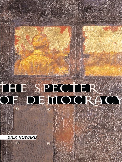 Title details for The Specter of Democracy by Dick Howard - Available